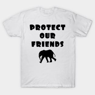 protect our friends - elephant T-Shirt